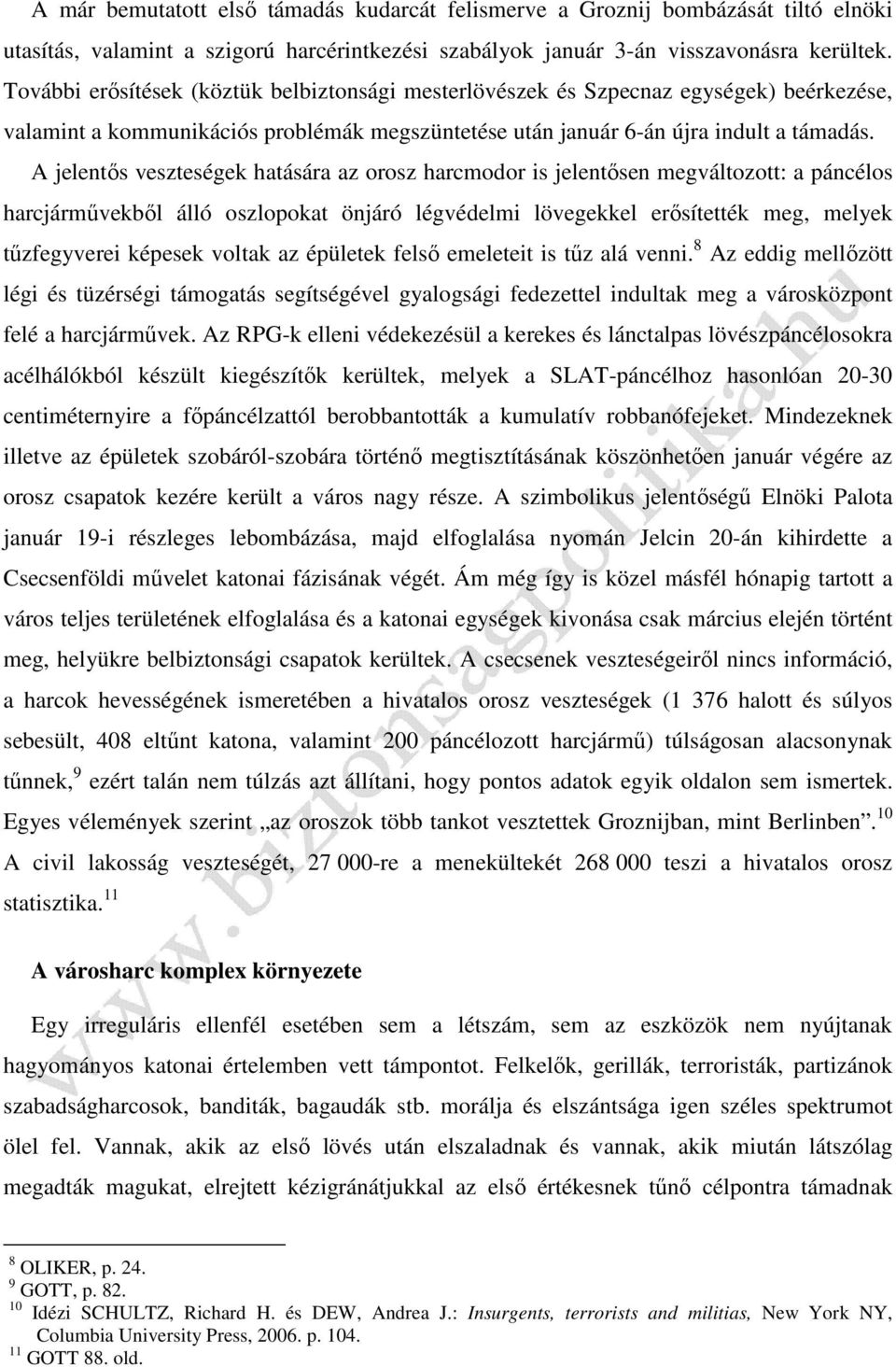 A jelentős veszteségek hatására az orosz harcmodor is jelentősen megváltozott: a páncélos harcjárművekből álló oszlopokat önjáró légvédelmi lövegekkel erősítették meg, melyek tűzfegyverei képesek