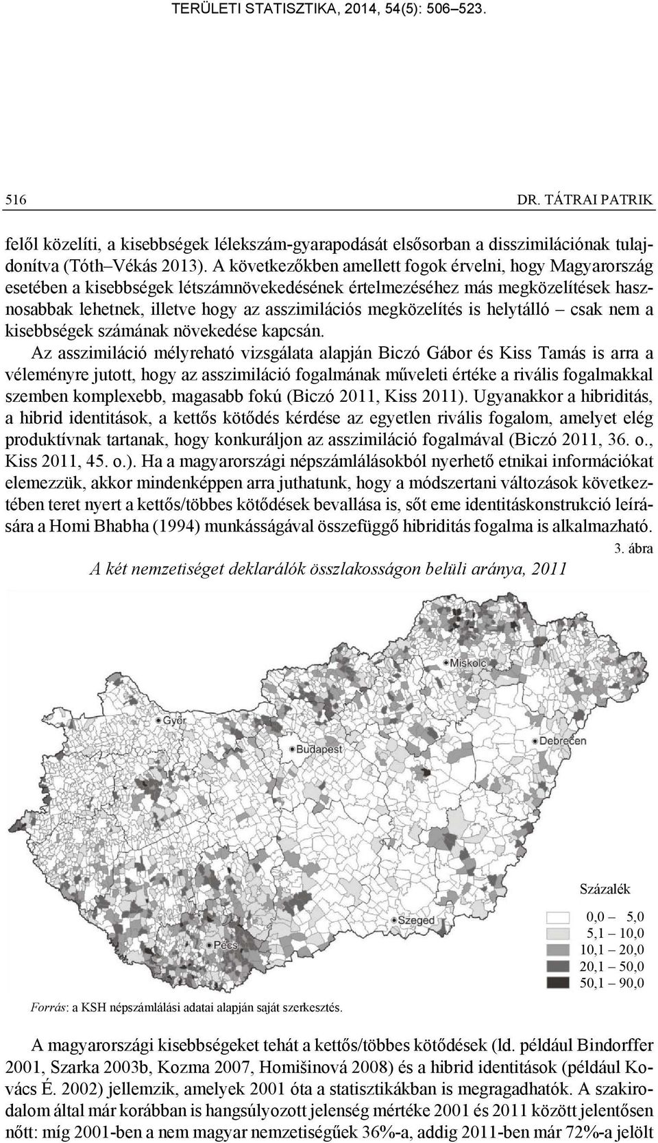 megközelítés is helytálló csak nem a kisebbségek számának növekedése kapcsán.