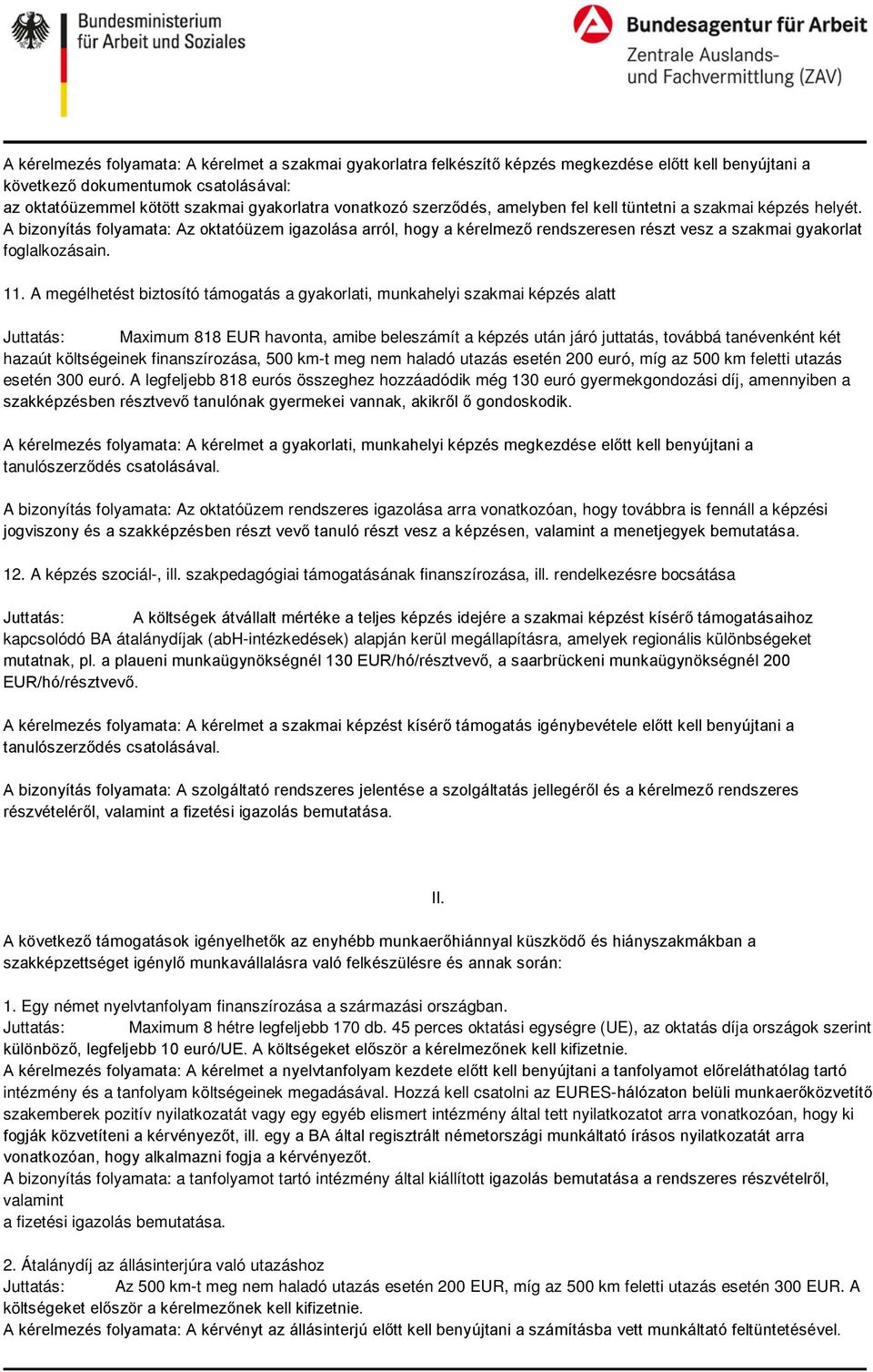 A bizonyítás folyamata: Az oktatóüzem igazolása arról, hogy a kérelmező rendszeresen részt vesz a szakmai gyakorlat foglalkozásain. 11.