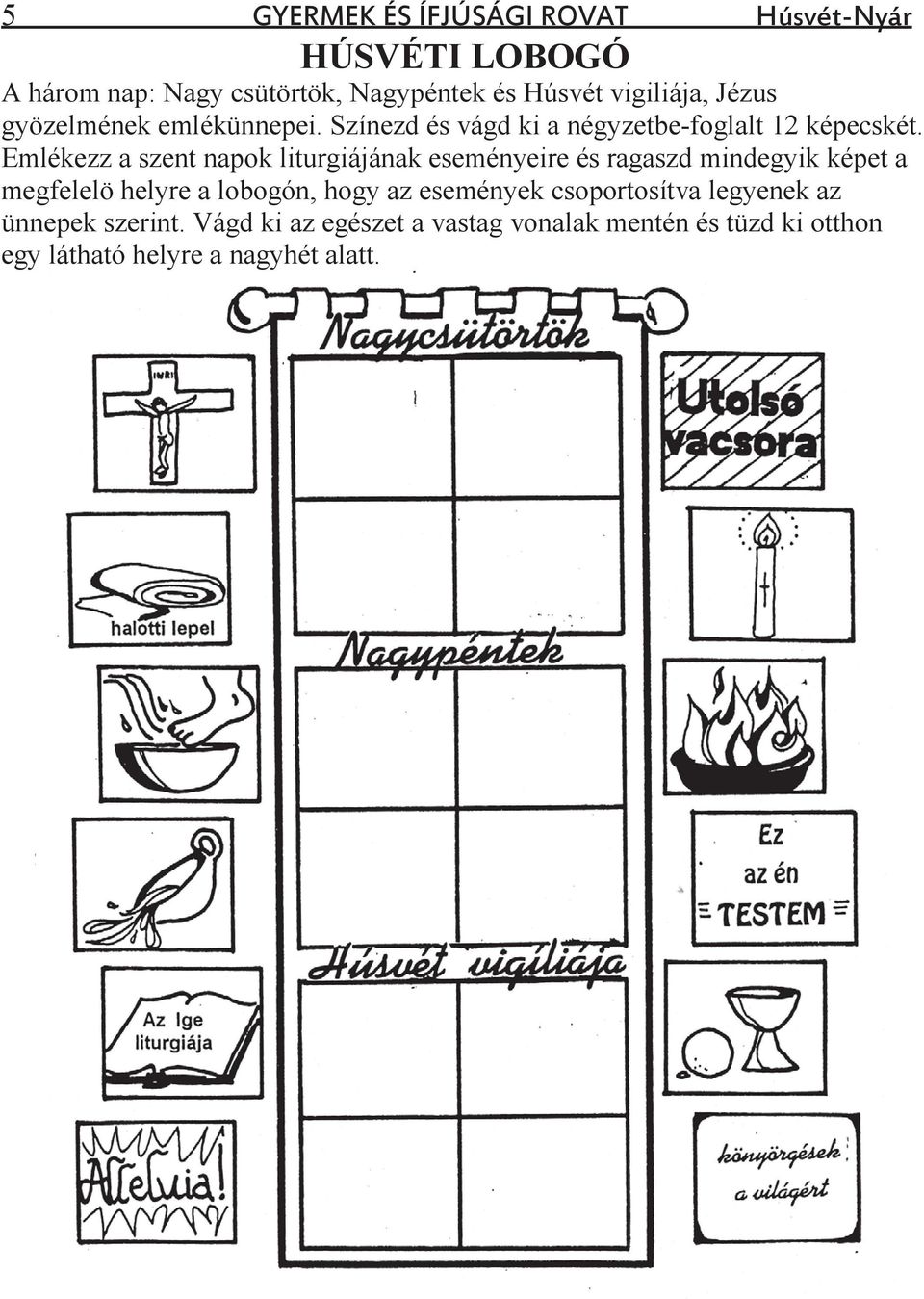 Emlékezz a szent napok liturgiájának eseményeire és ragaszd mindegyik képet a megfelelö helyre a lobogón,