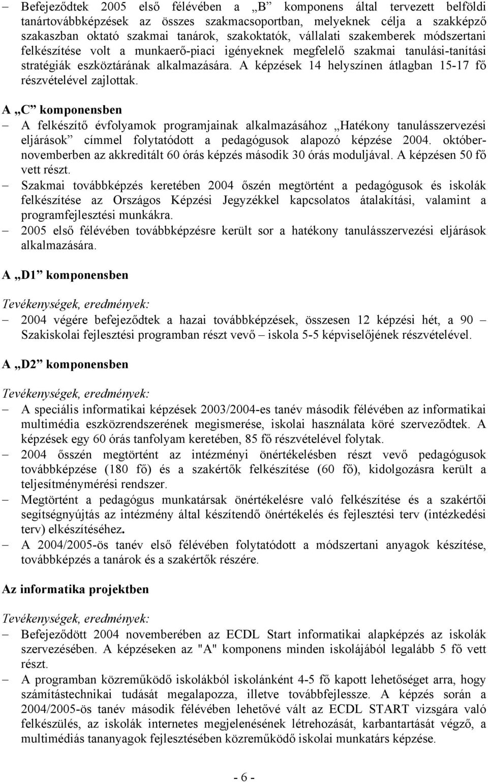 A képzések 14 helyszínen átlagban 15-17 fő részvételével zajlottak.