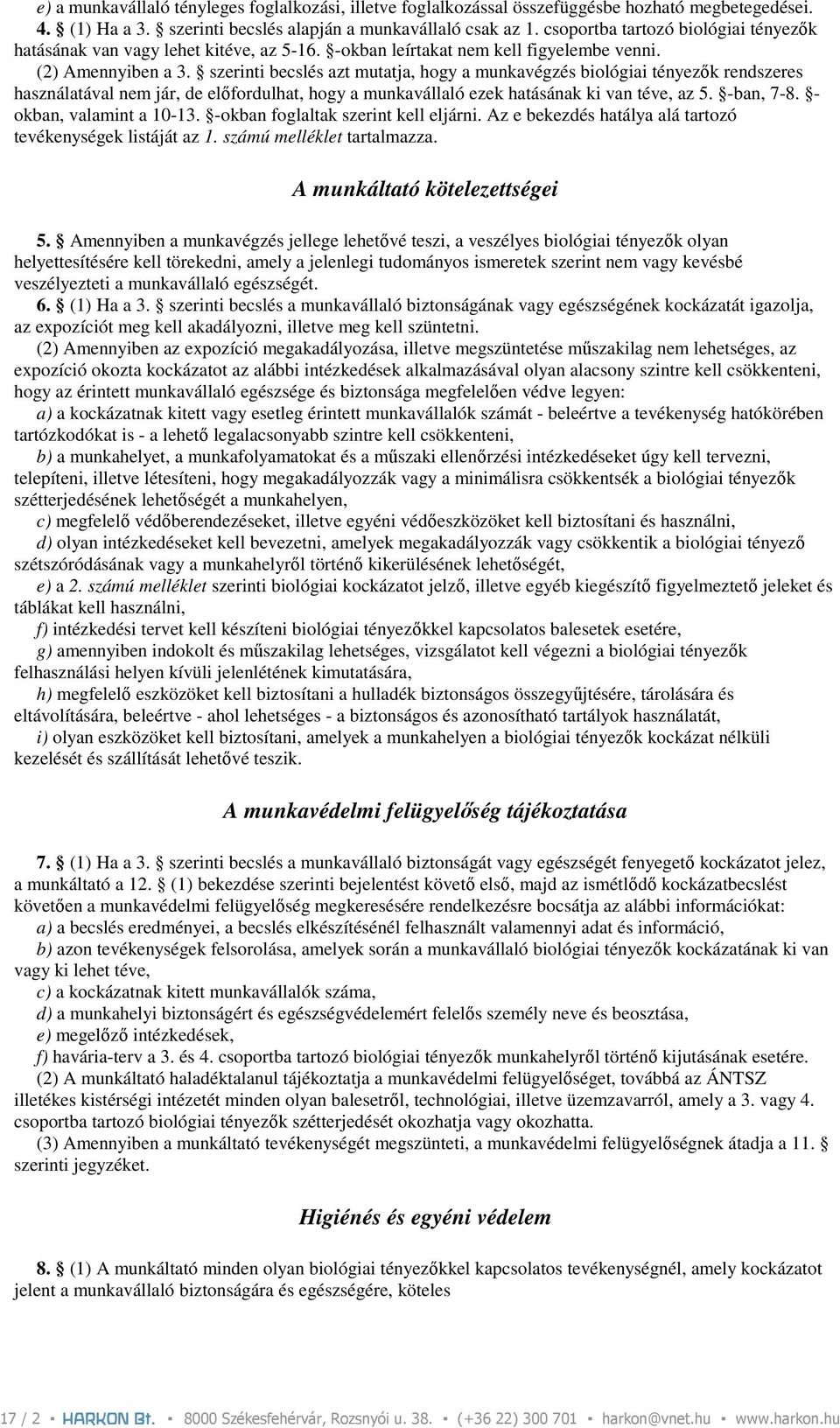 szerinti becslés azt mutatja, hogy a munkavégzés biológiai tényezık rendszeres használatával nem jár, de elıfordulhat, hogy a munkavállaló ezek hatásának ki van téve, az 5. -ban, 7-8.