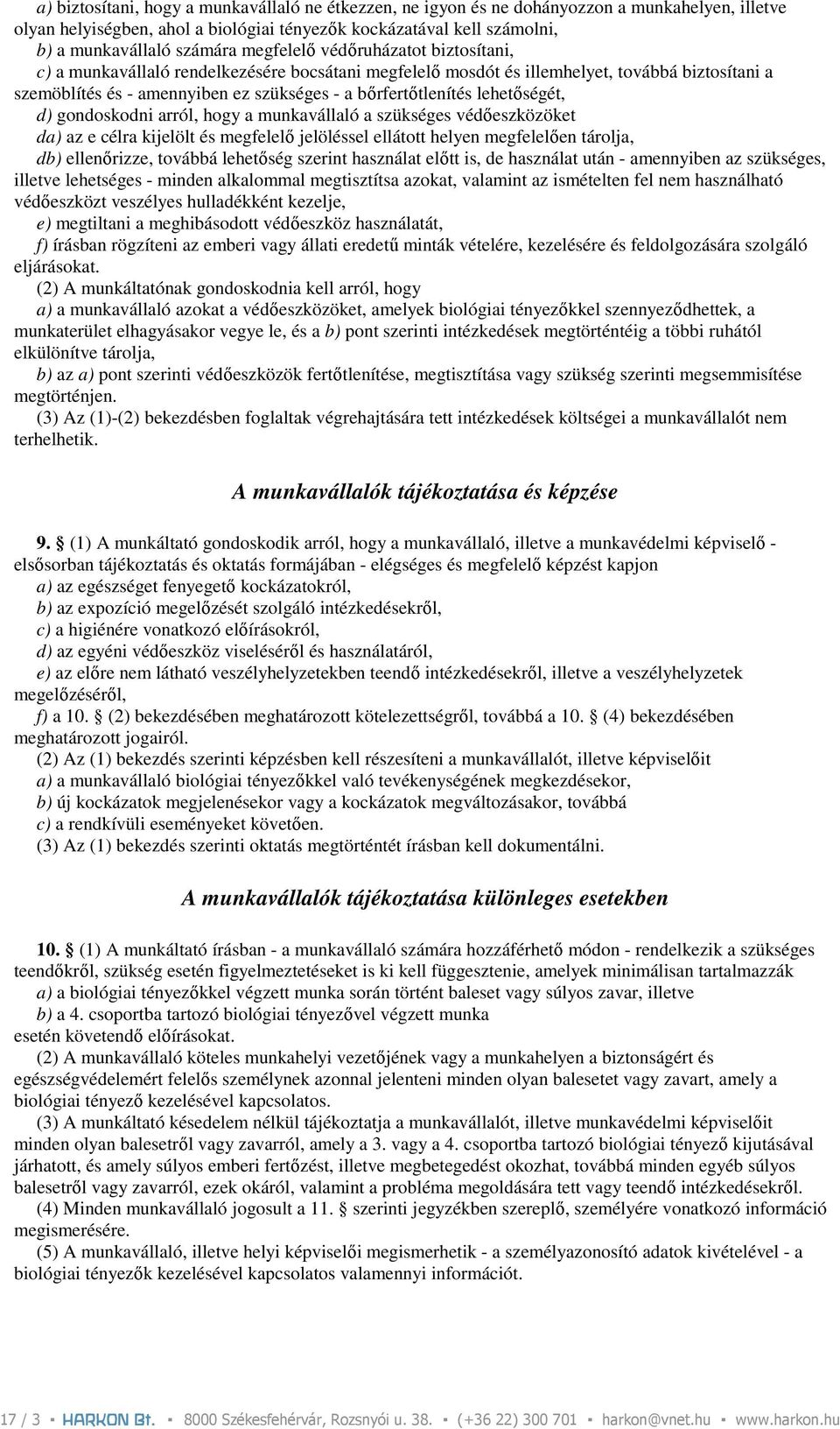 lehetıségét, d) gondoskodni arról, hogy a munkavállaló a szükséges védıeszközöket da) az e célra kijelölt és megfelelı jelöléssel ellátott helyen megfelelıen tárolja, db) ellenırizze, továbbá
