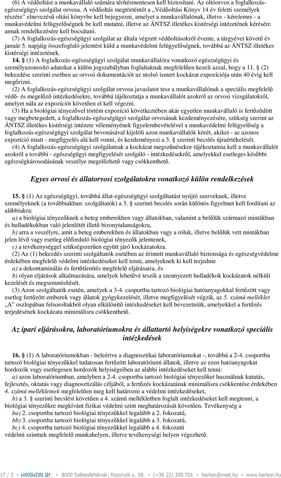be kell mutatni, illetve az ÁNTSZ illetékes kistérségi intézetének kérésére annak rendelkezésére kell bocsátani.