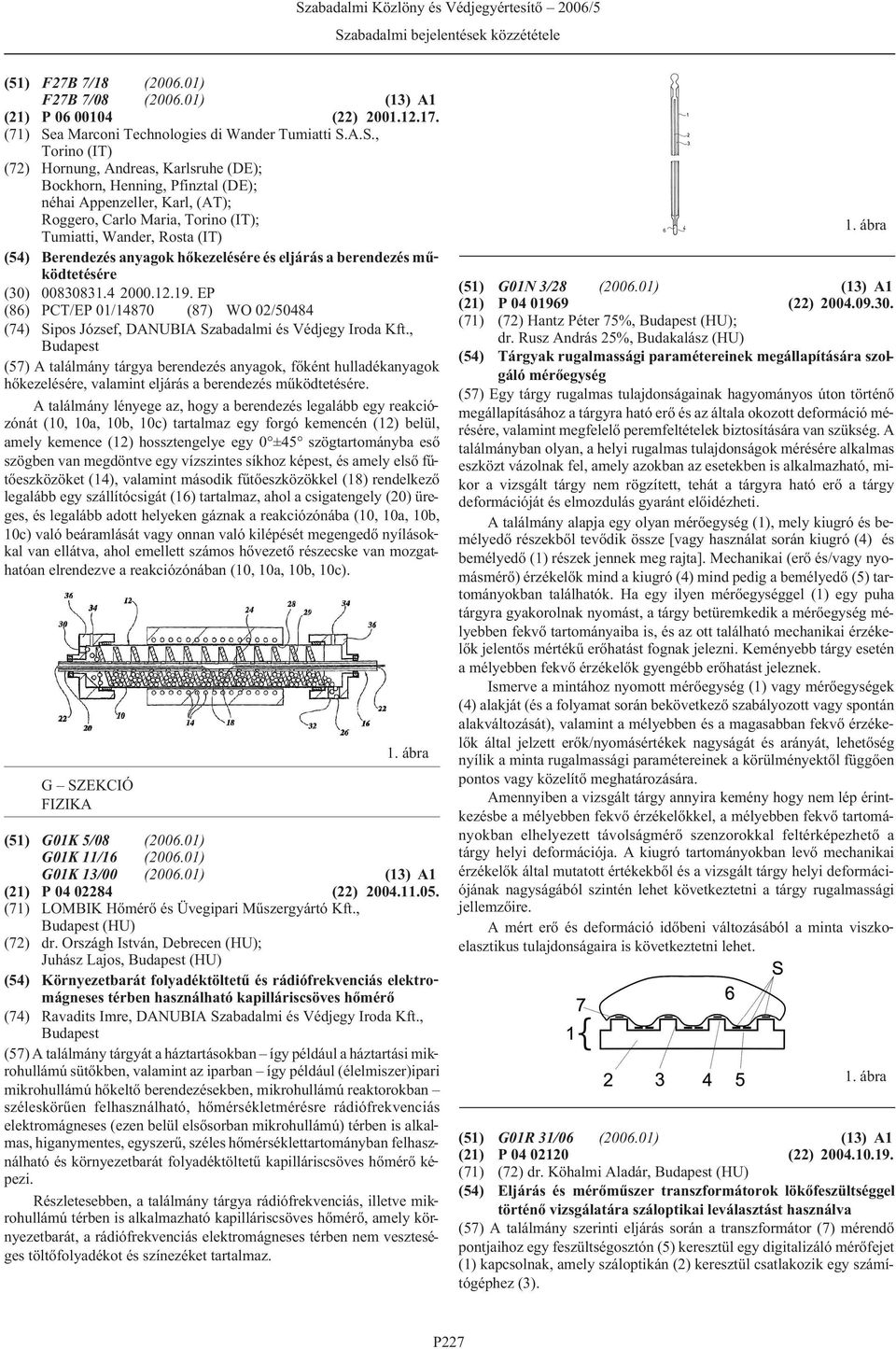 A.S., Torino (IT) (72) Hornung, Andreas, Karlsruhe (DE); Bockhorn, Henning, Pfinztal (DE); néhai Appenzeller, Karl, (AT); Roggero, Carlo Maria, Torino (IT); Tumiatti, Wander, Rosta (IT) (54)