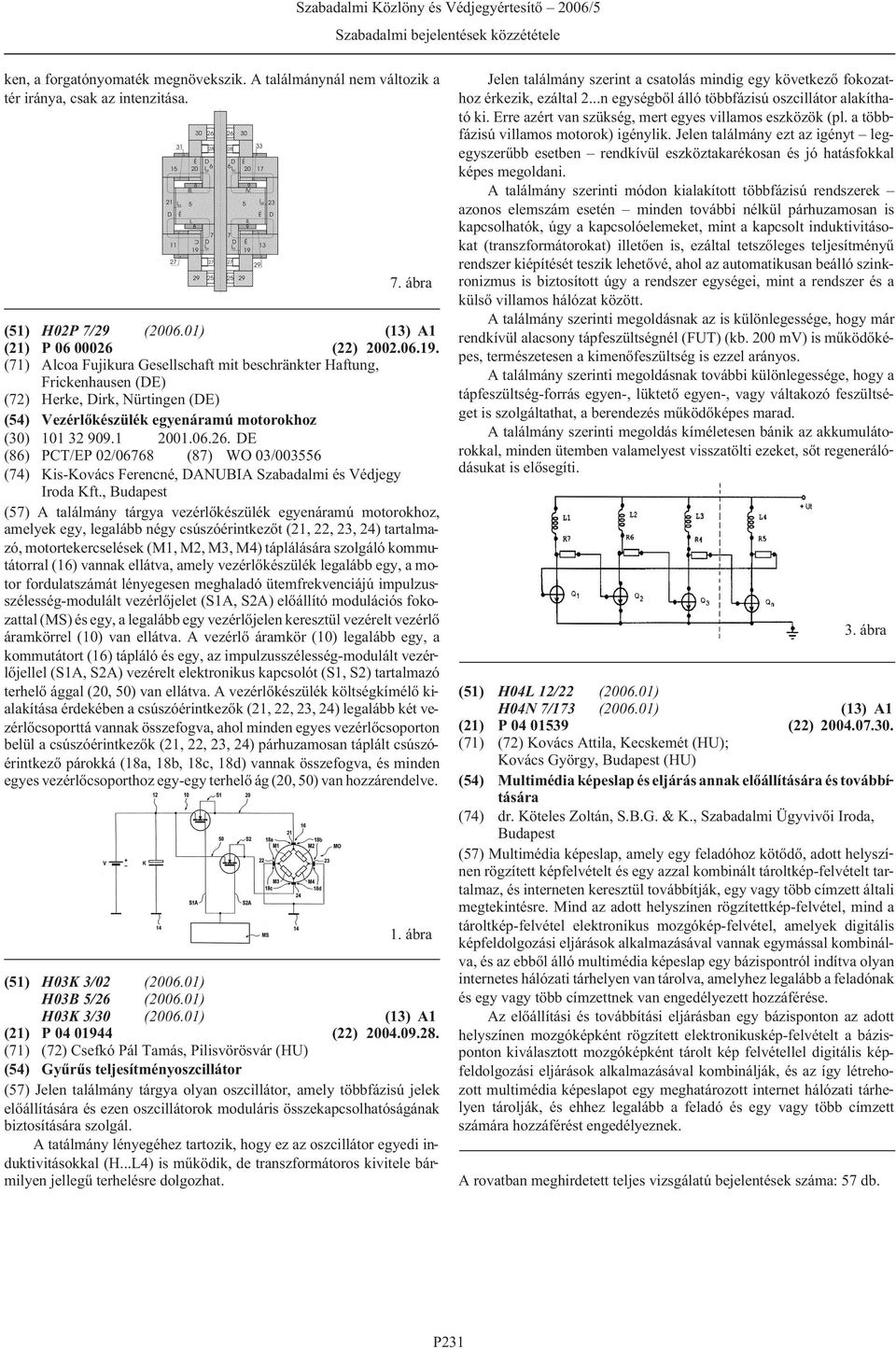 DE (86) PCT/EP 02/06768 (87) WO 03/003556 (74) Kis-Kovács Ferencné, DANUBIA Szabadalmi és Védjegy Iroda Kft.