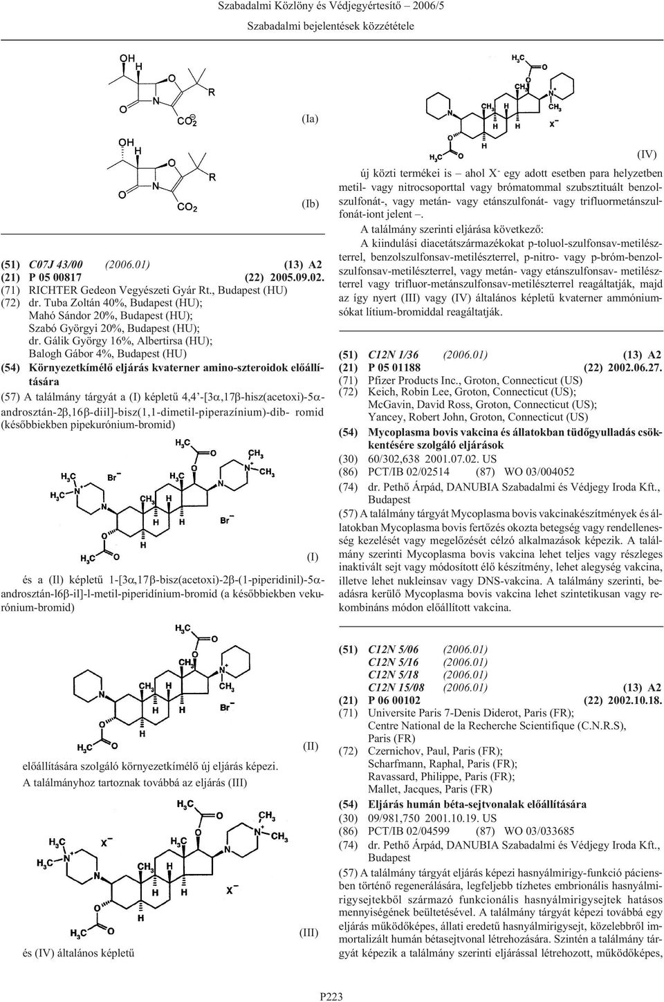 androsztán-2,16 -diil]-bisz(1,1-dimetil-piperazínium)-dib- romid (késõbbiekben pipekurónium-bromid) és a (Il) képletû 1-[3,17 -bisz(acetoxi)-2 -(1-piperidinil)-5 androsztán-l6