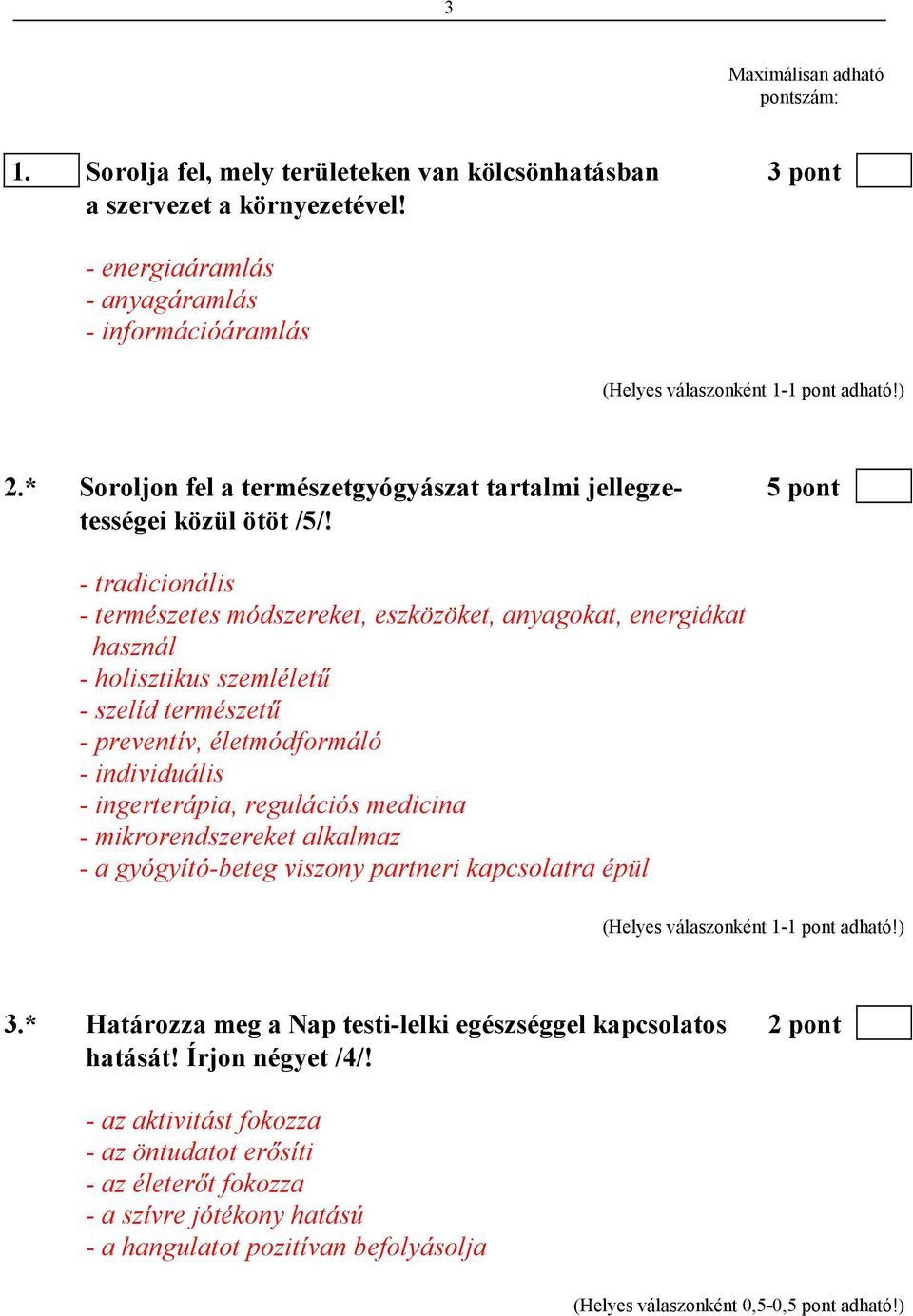 - tradicionális - természetes módszereket, eszközöket, anyagokat, energiákat használ - holisztikus szemlélető - szelíd természető - preventív, életmódformáló - individuális - ingerterápia,