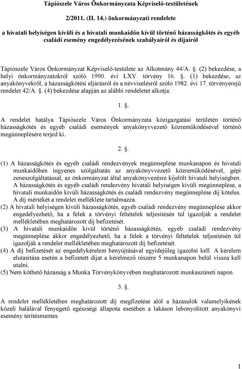 Önkormányzat Képviselő-testülete az Alkotmány 44/A.. (2) bekezdése, a helyi önkormányzatokról szóló 1990. évi LXV. törvény 16.