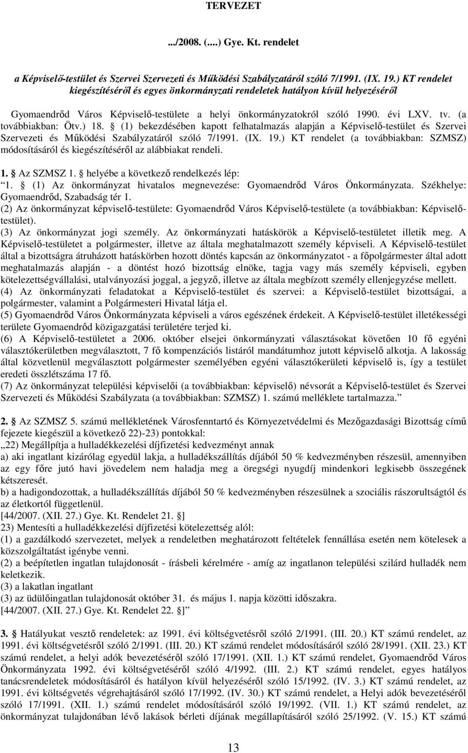 (a továbbiakban: Ötv.) 18. (1) bekezdésében kapott felhatalmazás alapján a Képviselő-testület és Szervei Szervezeti és Működési Szabályzatáról szóló 7/1991. (IX. 19.