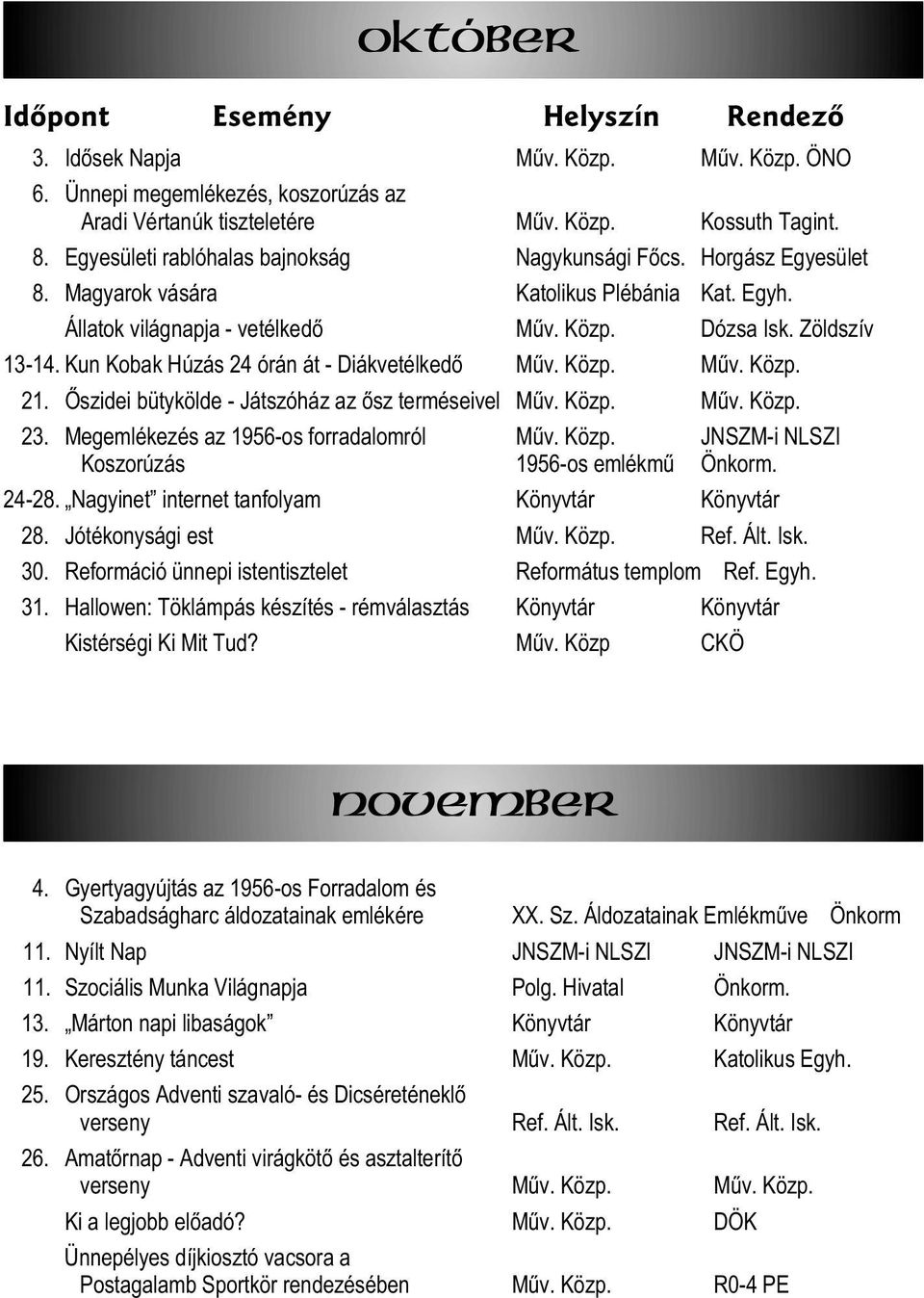 Õszidei bütykölde - Játszóház az õsz terméseivel Mûv. Közp. Mûv. Közp. 23. Megemlékezés az 1956-os forradalomról Mûv. Közp. JNSZM-i NLSZI Koszorúzás 1956-os emlékmû Önkorm. 24-28.