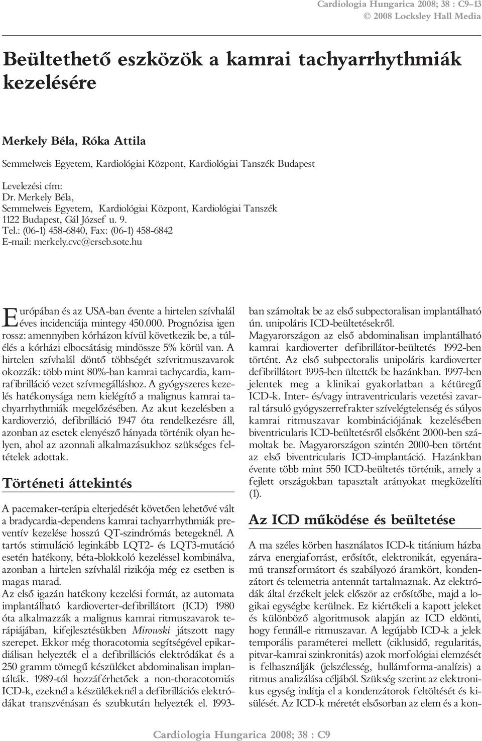 : (06-1) 458-6840, Fax: (06-1) 458-6842 E-mail: merkely.cvc@erseb.sote.hu Európában és az USA-ban évente a hirtelen szívhalál éves incidenciája mintegy 450.000.