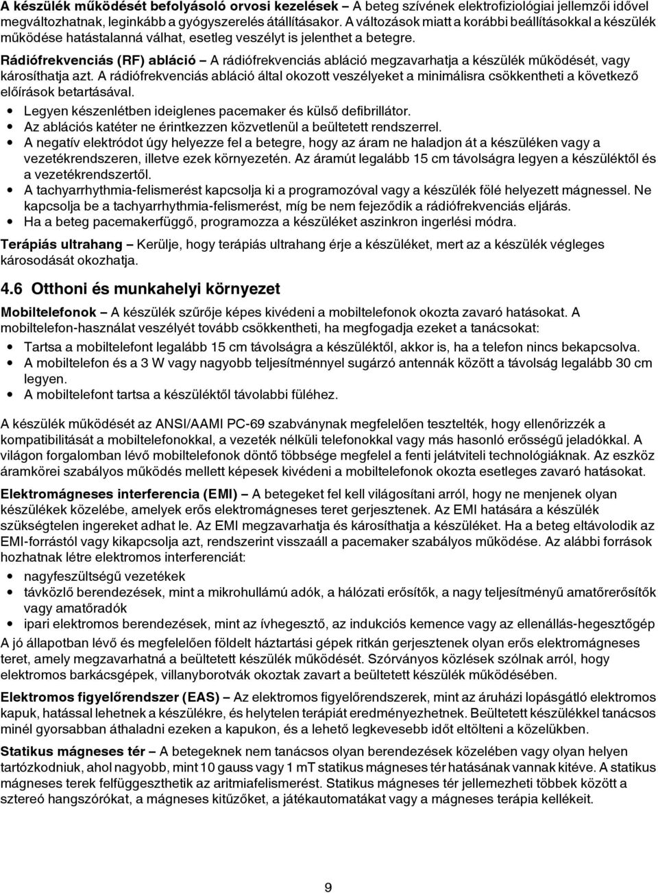 Rádiófrekvenciás (RF) abláció A rádiófrekvenciás abláció megzavarhatja a készülék működését, vagy károsíthatja azt.