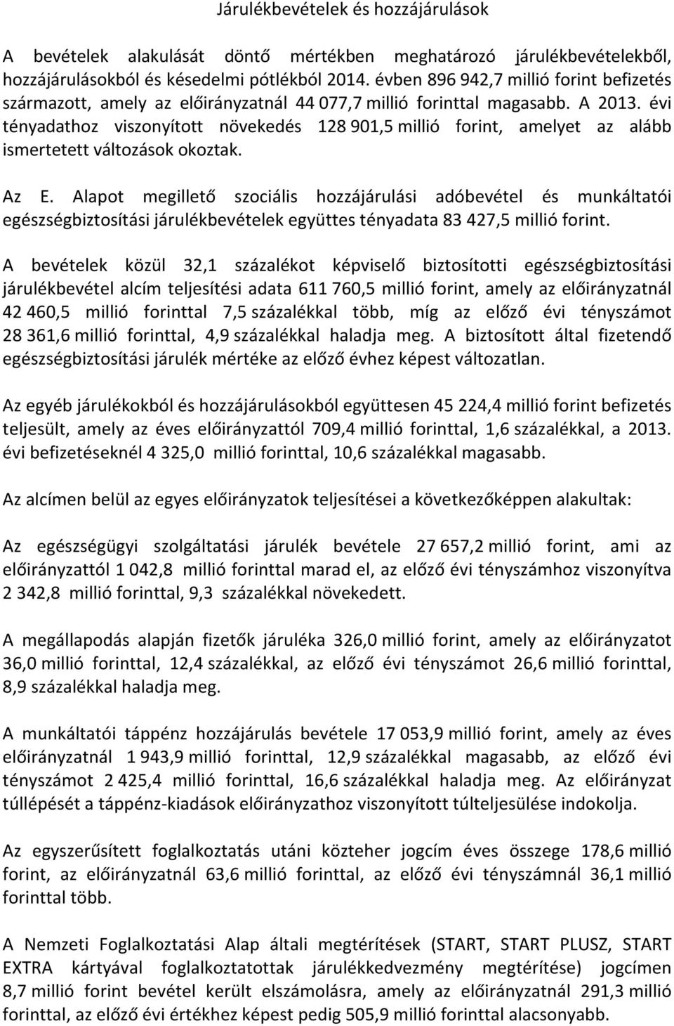 évi tényadathoz viszonyított növekedés 128 901,5 millió forint, amelyet az alább ismertetett változások okoztak. Az E.