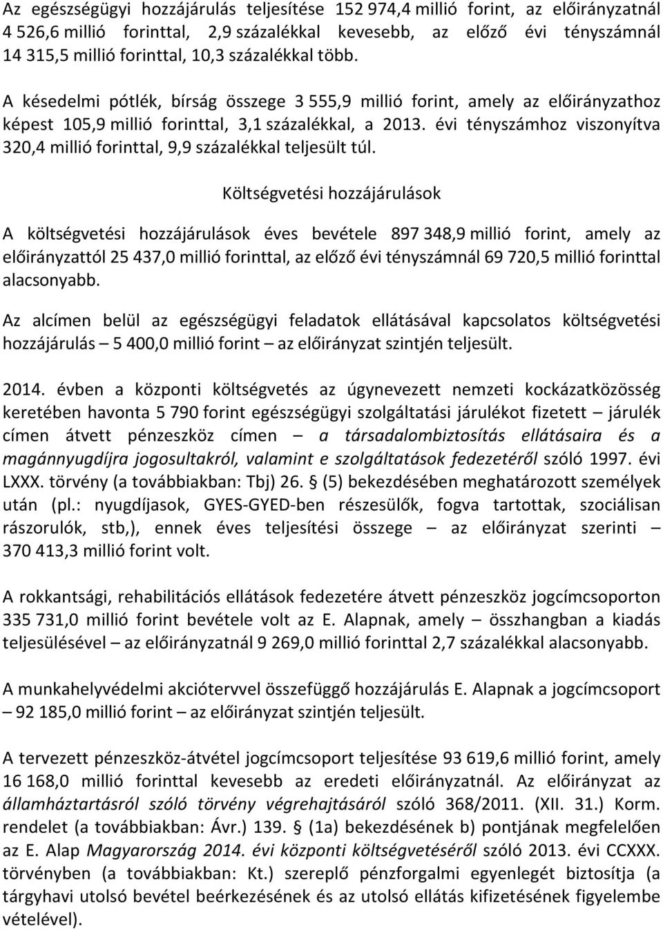 évi tényszámhoz viszonyítva 320,4 millió forinttal, 9,9 százalékkal teljesült túl.