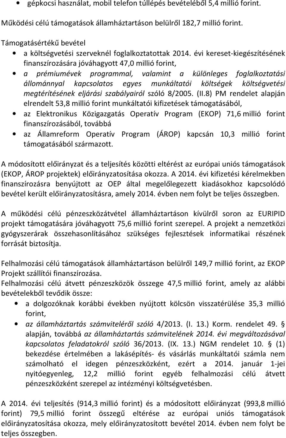 évi kereset-kiegészítésének finanszírozására jóváhagyott 47,0 millió forint, a prémiumévek programmal, valamint a különleges foglalkoztatási állománnyal kapcsolatos egyes munkáltatói költségek