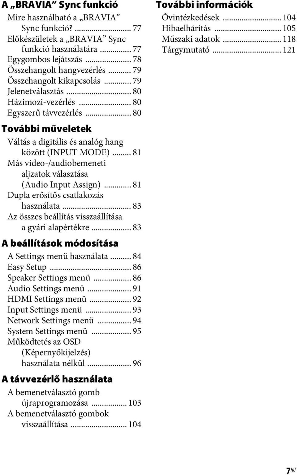 .. 81 Más video-/audiobemeneti aljzatok választása (Audio Input Assign)... 81 Dupla erősítős csatlakozás használata... 83 Az összes beállítás visszaállítása a gyári alapértékre.