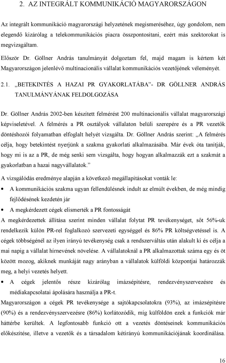 2.1. BETEKINTÉS A HAZAI PR GYAKORLATÁBA - DR GÖLLNER ANDRÁS TANULMÁNYÁNAK FELDOLGOZÁSA Dr. Göllner András 2002-ben készített felmérést 200 multinacionális vállalat magyarországi képviseletével.