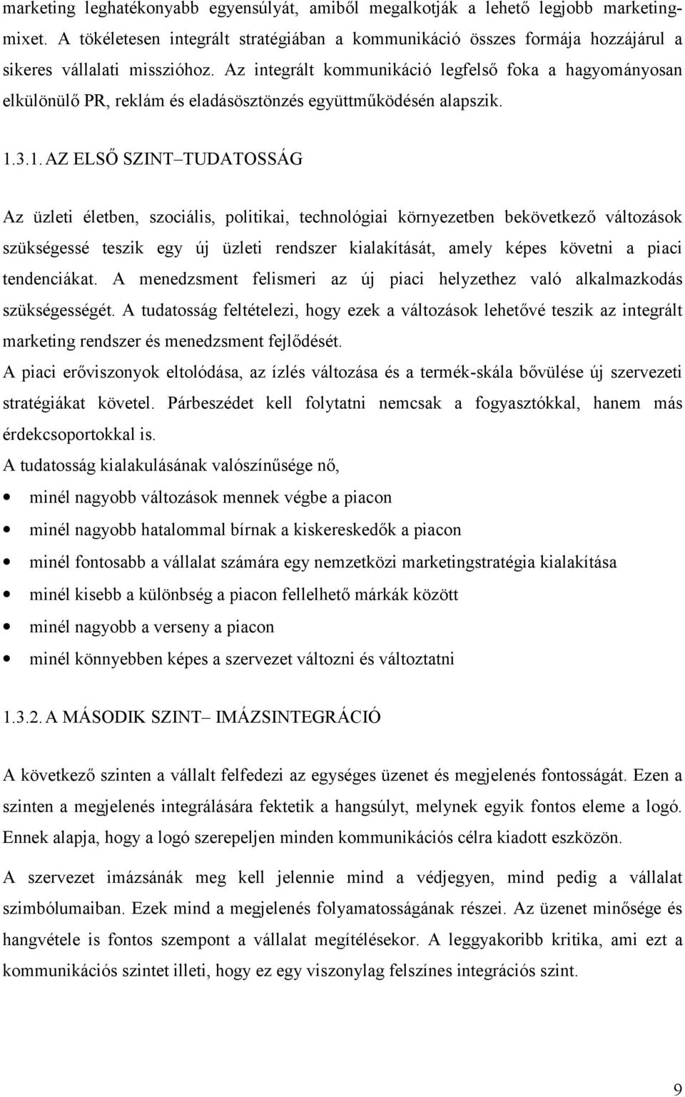 3.1. AZ ELSŐ SZINT TUDATOSSÁG Az üzleti életben, szociális, politikai, technológiai környezetben bekövetkező változások szükségessé teszik egy új üzleti rendszer kialakítását, amely képes követni a