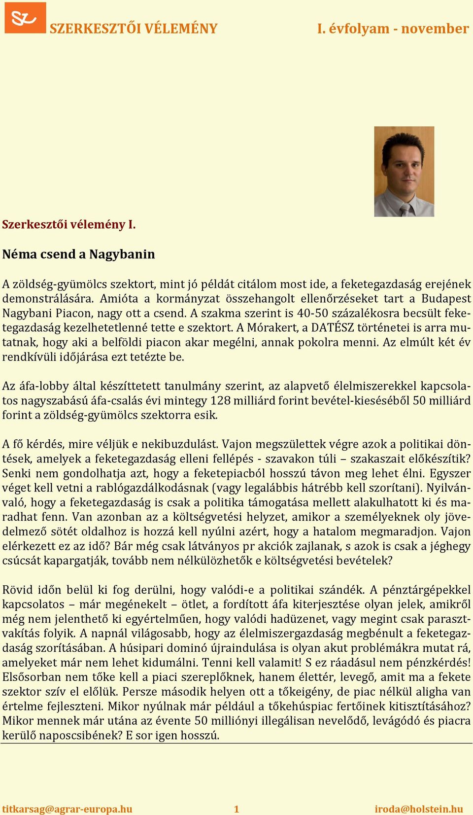 A Mórakert, a DATÉSZ történetei is arra mutatnak, hogy aki a belföldi piacon akar megélni, annak pokolra menni. Az elmúlt két év rendkívüli időjárása ezt tetézte be.