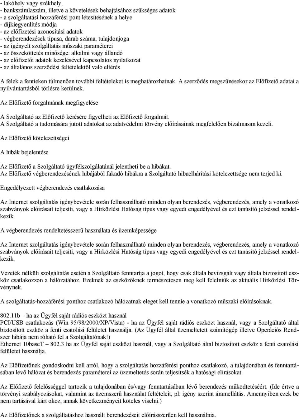 kezelésével kapcsolatos nyilatkozat - az általános szerződési feltételektől való eltérés A felek a fentieken túlmenően további feltételeket is meghatározhatnak.