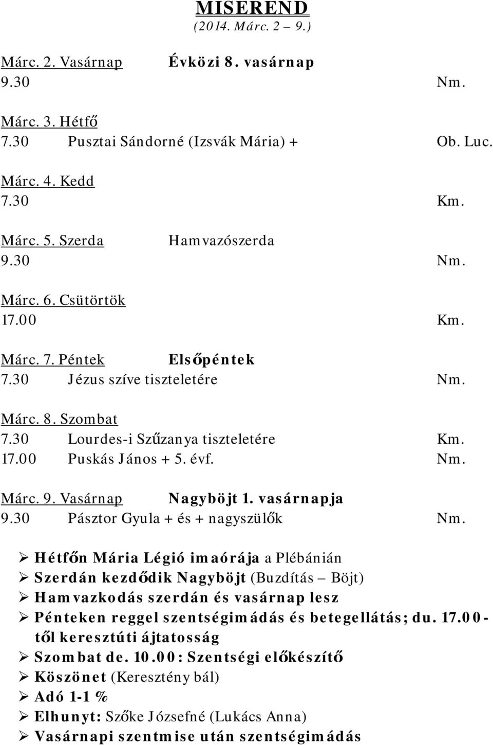 30 Pásztor Gyula + és + nagyszülők Hétfőn Mária Légió imaórája a Plébánián Szerdán kezdődik Nagyböjt (Buzdítás Böjt) Hamvazkodás szerdán és vasárnap lesz Pénteken reggel szentségimádás és