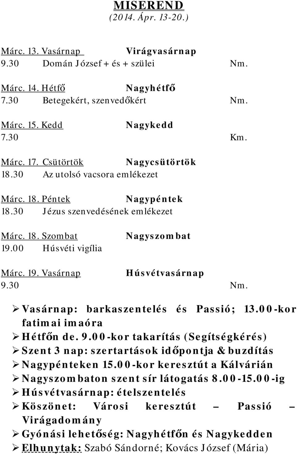 30 Vasárnap: barkaszentelés és Passió; 13.00-kor fatimai imaóra Hétfőn de. 9.00-kor takarítás (Segítségkérés) Szent 3 nap: szertartások időpontja & buzdítás Nagypénteken 15.