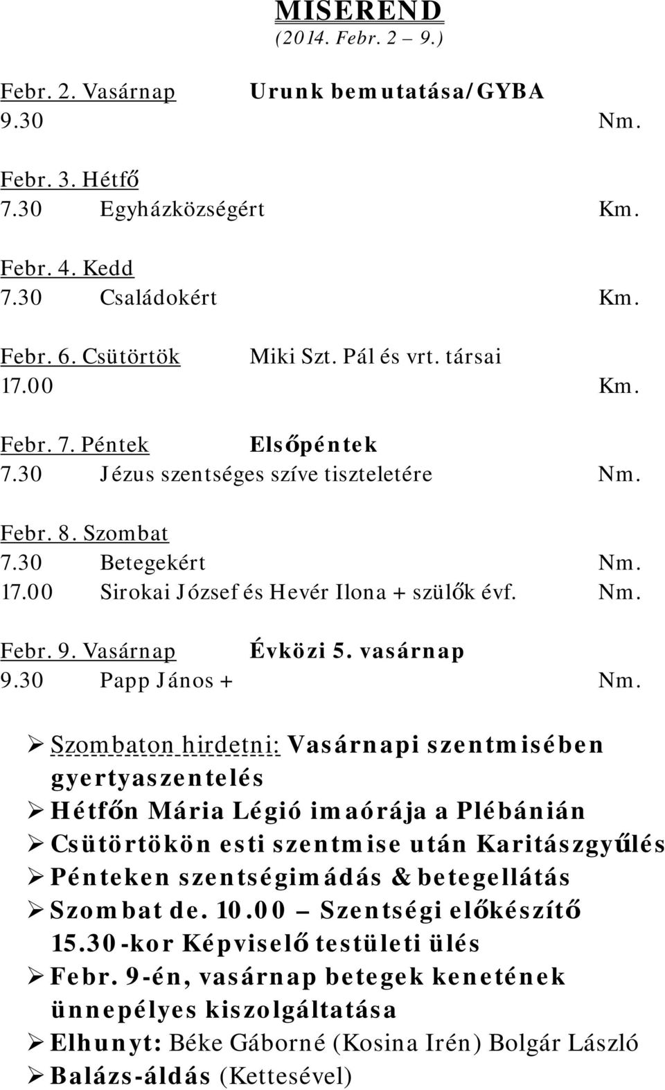 30 Papp János + Szombaton hirdetni: Vasárnapi szentmisében gyertyaszentelés Hétfőn Mária Légió imaórája a Plébánián Csütörtökön esti szentmise után Karitászgyűlés Pénteken szentségimádás &