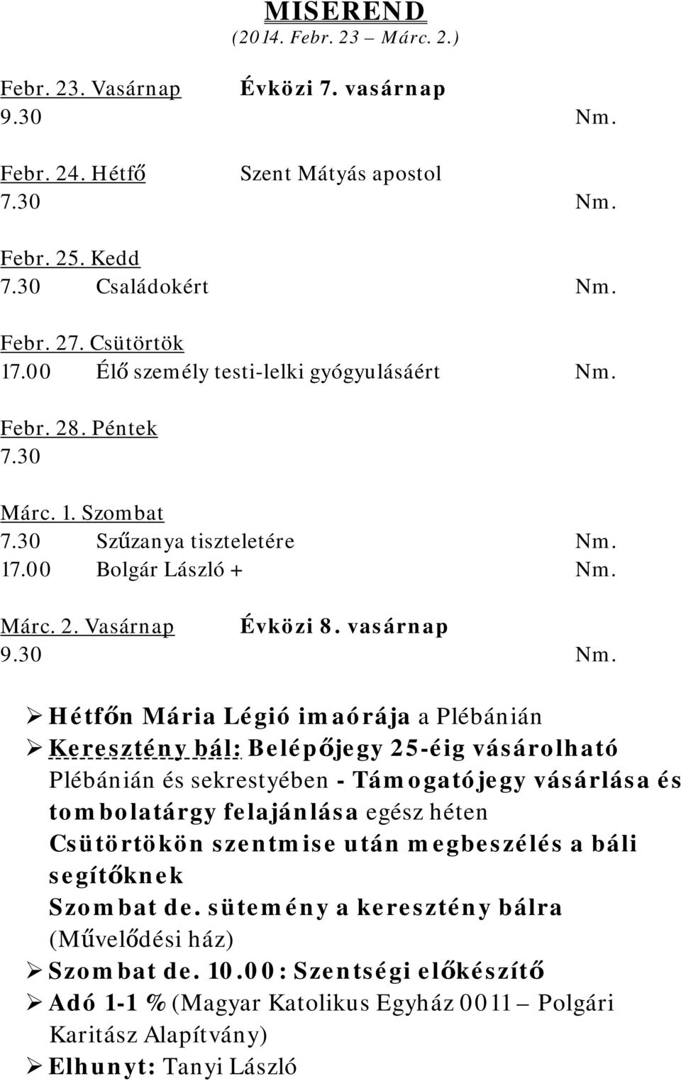 30 Hétfőn Mária Légió imaórája a Plébánián Keresztény bál: Belépőjegy 25-éig vásárolható Plébánián és sekrestyében - Támogatójegy vásárlása és tombolatárgy felajánlása egész héten