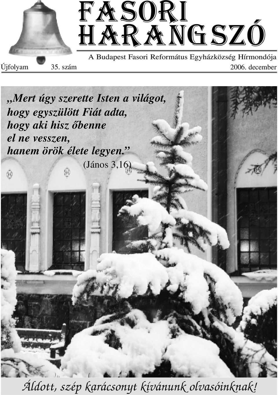 december Mert úgy szerette Isten a világot, hogy egyszülött Fiát