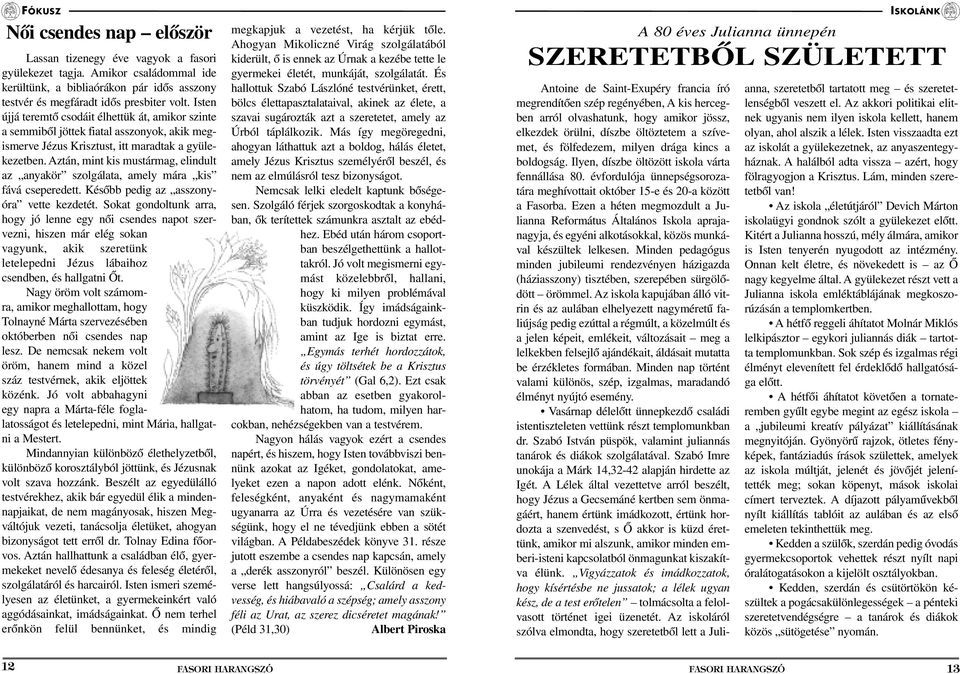 Aztán, mint kis mustármag, elindult az anyakör szolgálata, amely mára kis fává cseperedett. Késôbb pedig az asszonyóra vette kezdetét.