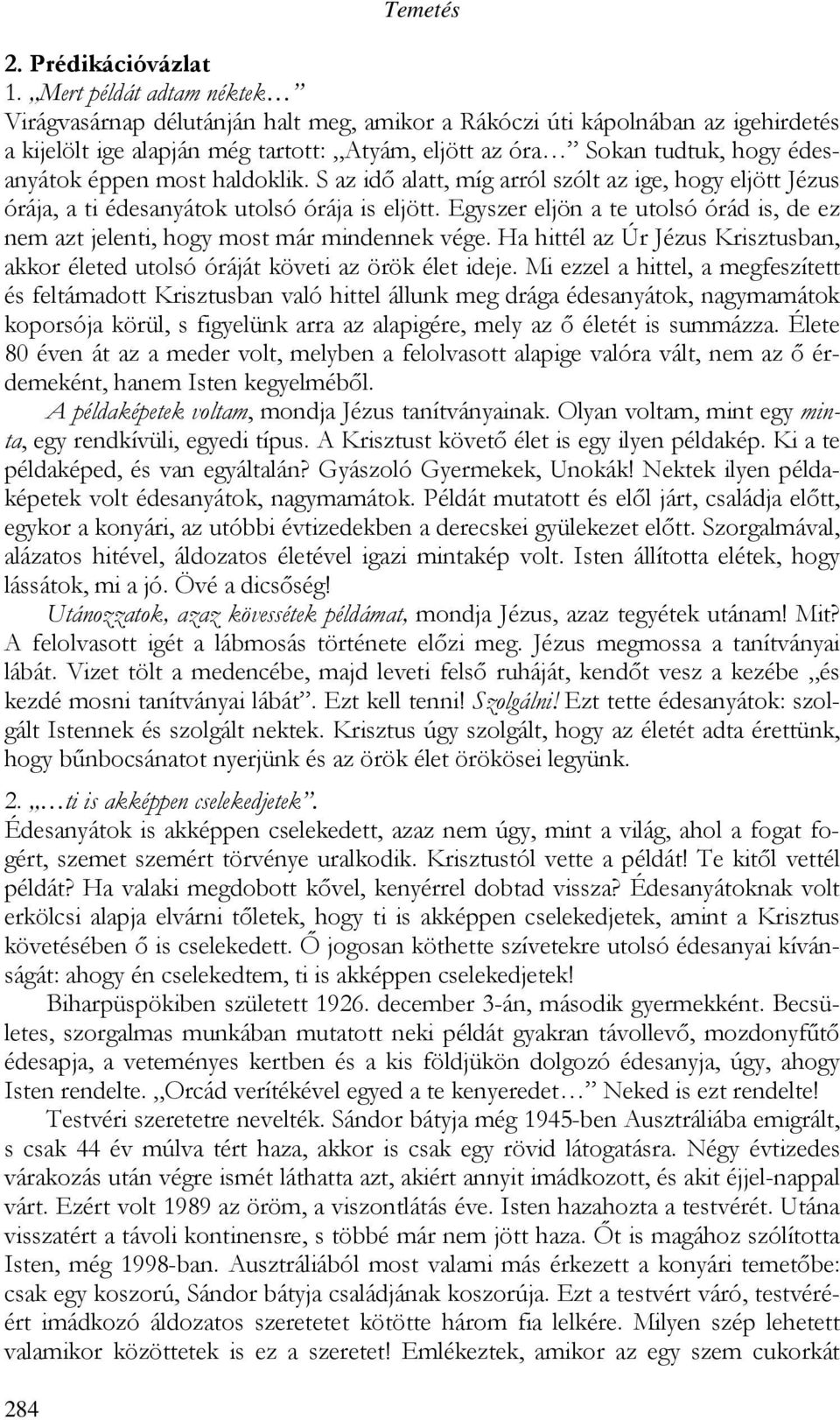 éppen most haldoklik. S az idı alatt, míg arról szólt az ige, hogy eljött Jézus órája, a ti édesanyátok utolsó órája is eljött.