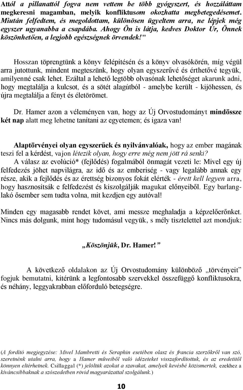 " Hosszan töprengtünk a könyv felépítésén és a könyv olvasókörén, míg végül arra jutottunk, mindent megteszünk, hogy olyan egyszerűvé és érthetővé tegyük, amilyenné csak lehet.