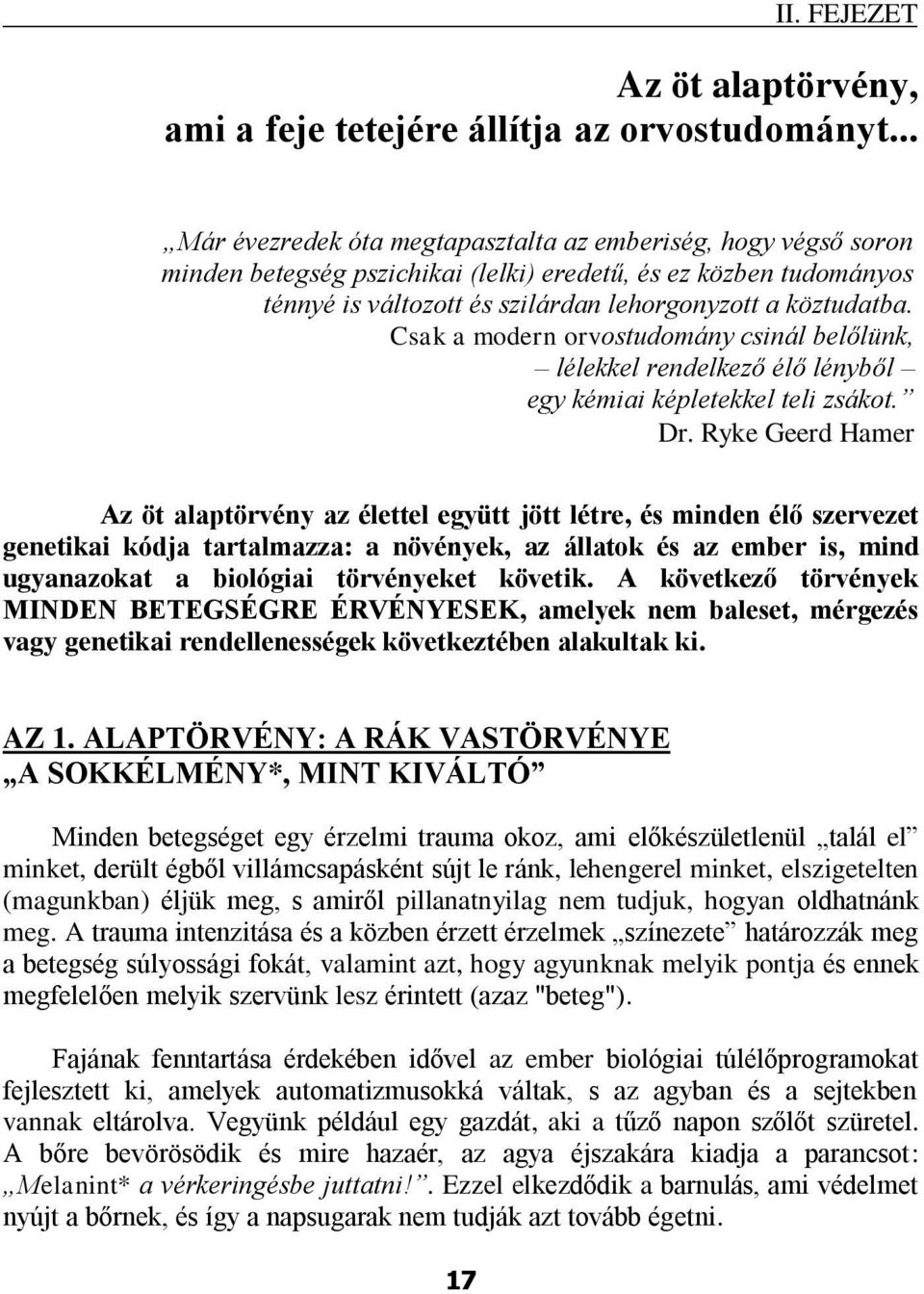 Csak a modern orvostudomány csinál belőlünk, lélekkel rendelkező élő lényből egy kémiai képletekkel teli zsákot. Dr.