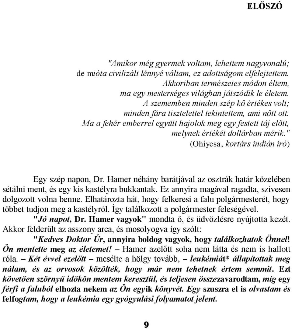 Ma a fehér emberrel együtt hajolok meg egy festett táj előtt, melynek értékét dollárban mérik." (Ohiyesa, kortárs indián író) Egy szép napon, Dr.