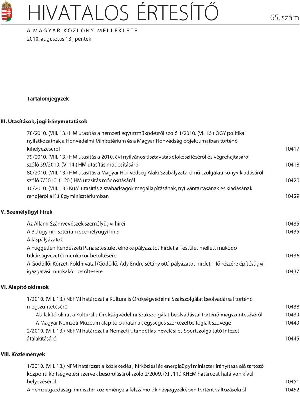 évi nyilvános tisztavatás elõkészítésérõl és végrehajtásáról szóló 59/2010. (V. 14.) HM utasítás módosításáról 10418 80/2010. (VIII. 13.