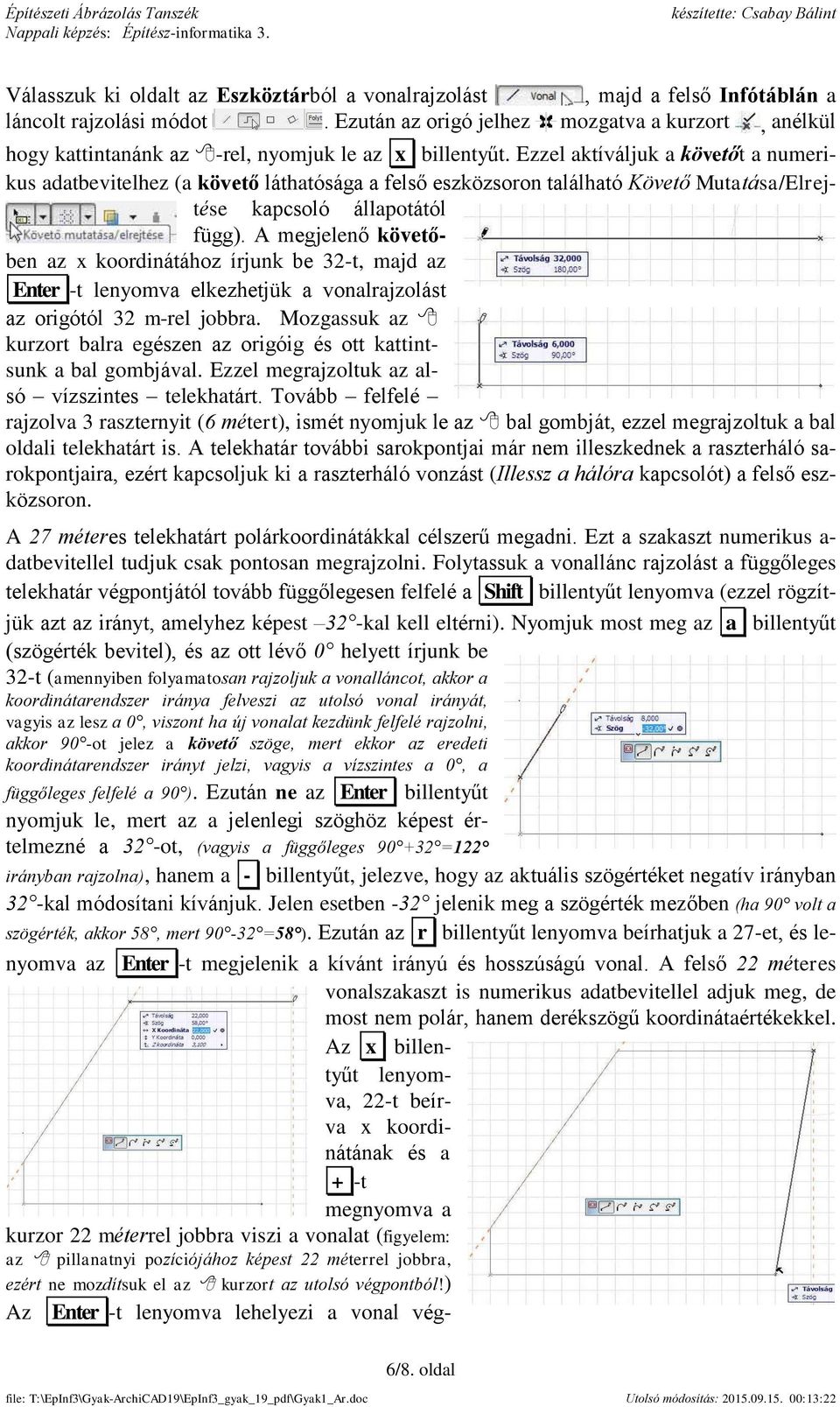 Ezzel aktíváljuk a követőt a numerikus adatbevitelhez (a követő láthatósága a felső eszközsoron található Követő Mutatása/Elrejtése kapcsoló állapotától függ).