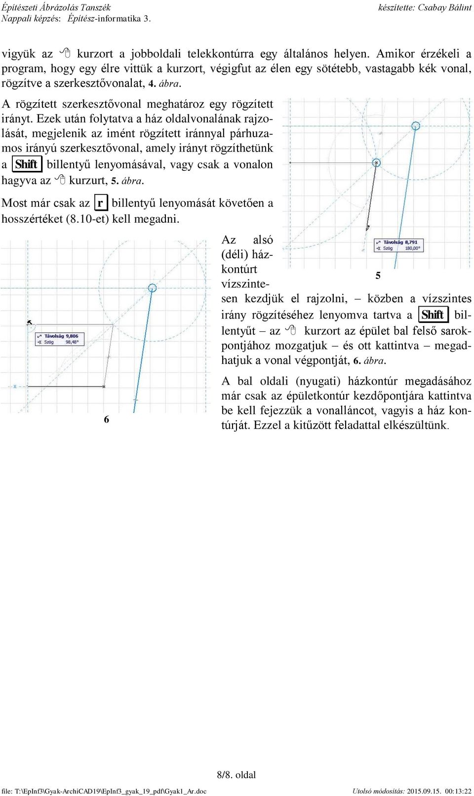 A rögzített szerkesztővonal meghatároz egy rögzített irányt.