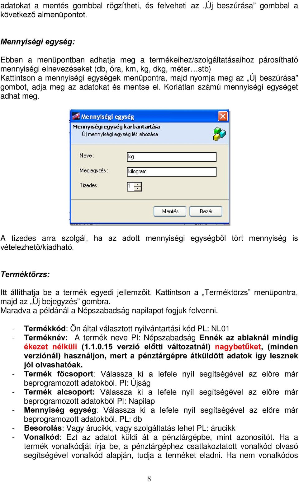 Korlátlan számú mennyiségi egységet adhat meg. A tizedes arra V]ROJiO KD D] DGRWW PHQQ\LVpJL HJ\VpJE O W UW PHQQ\LVpJ LV YpWHOH]KHW NLDGKDWy 7HUPpNW U]V,WW iootwkdwmd EH D WHUPpN HJ\HGL MHOOHP] LW.