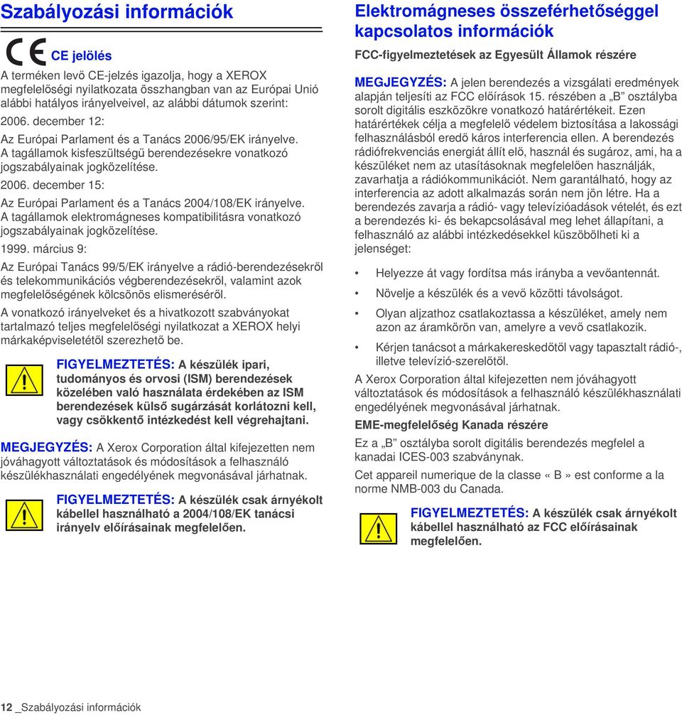 A tagállamok elektromágneses kompatibilitásra vonatkozó jogszabályainak jogközelítése. 1999.