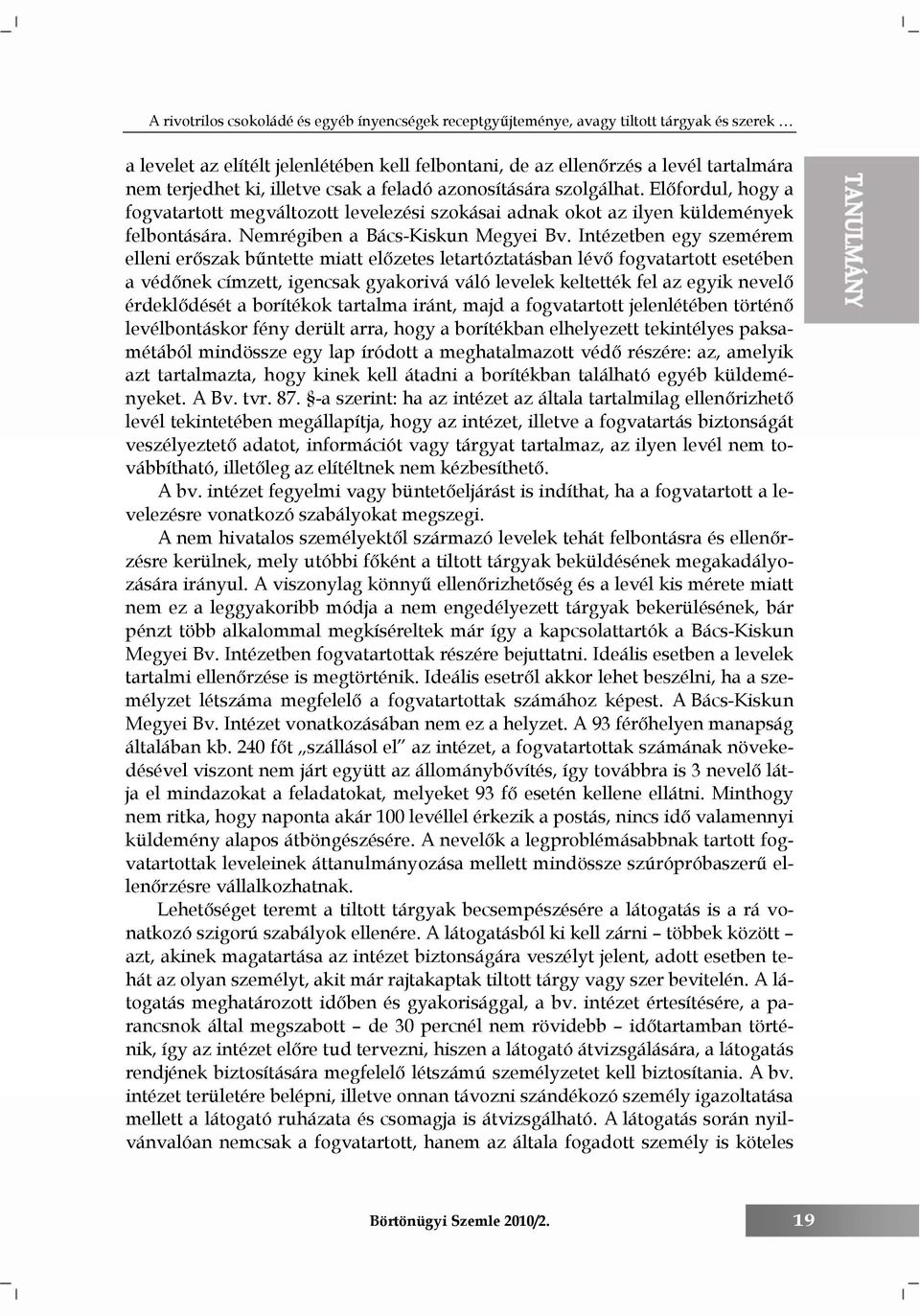 Intézetben egy szemérem elleni erőszak bűntette miatt előzetes letartóztatásban lévő fogvatartott esetében a védőnek címzett, igencsak gyakorivá váló levelek keltették fel az egyik nevelő