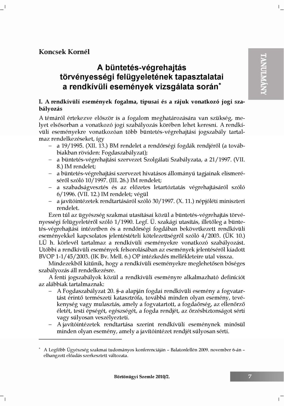 körében lehet keresni. A rendkívüli eseményekre vonatkozóan több büntetés-végrehajtási jogszabály tartalmaz rendelkezéseket, így a 19/1995. (XII. 13.