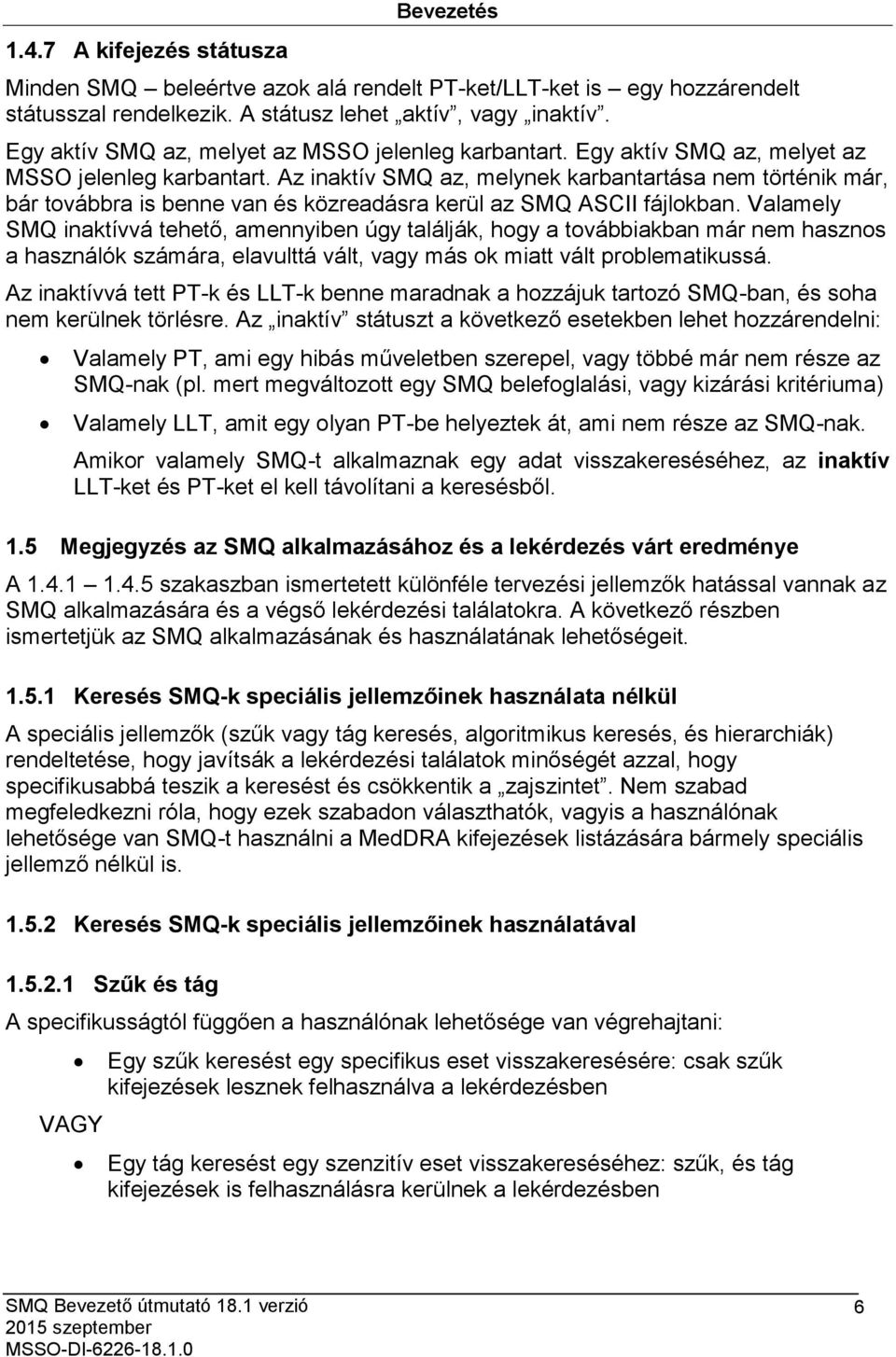 Az inaktív SMQ az, melynek karbantartása nem történik már, bár továbbra is benne van és közreadásra kerül az SMQ ASCII fájlokban.