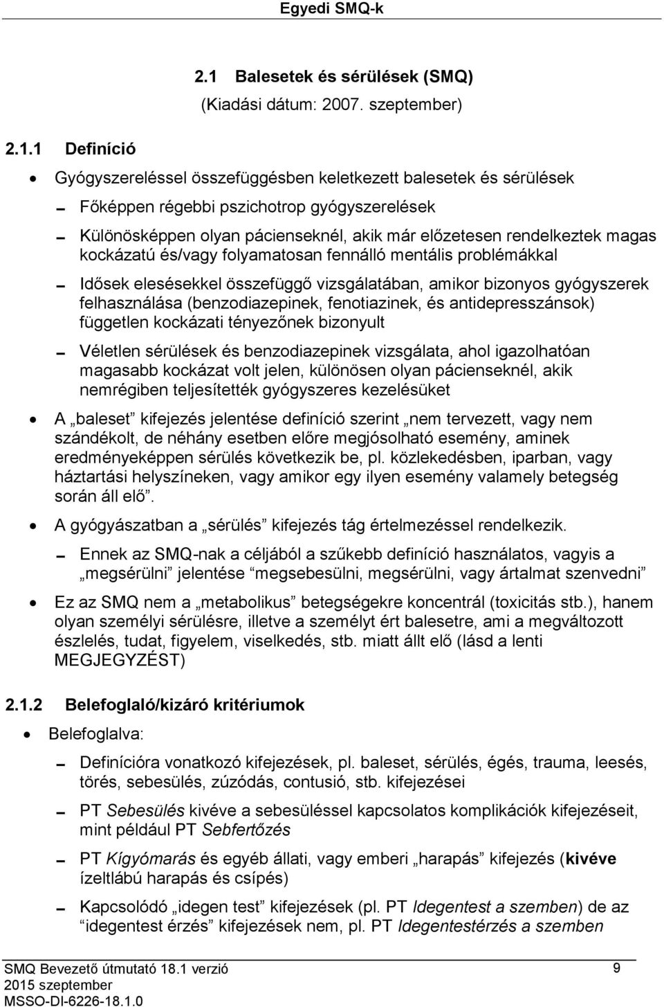 kockázatú és/vagy folyamatosan fennálló mentális problémákkal Idősek elesésekkel összefüggő vizsgálatában, amikor bizonyos gyógyszerek felhasználása (benzodiazepinek, fenotiazinek, és