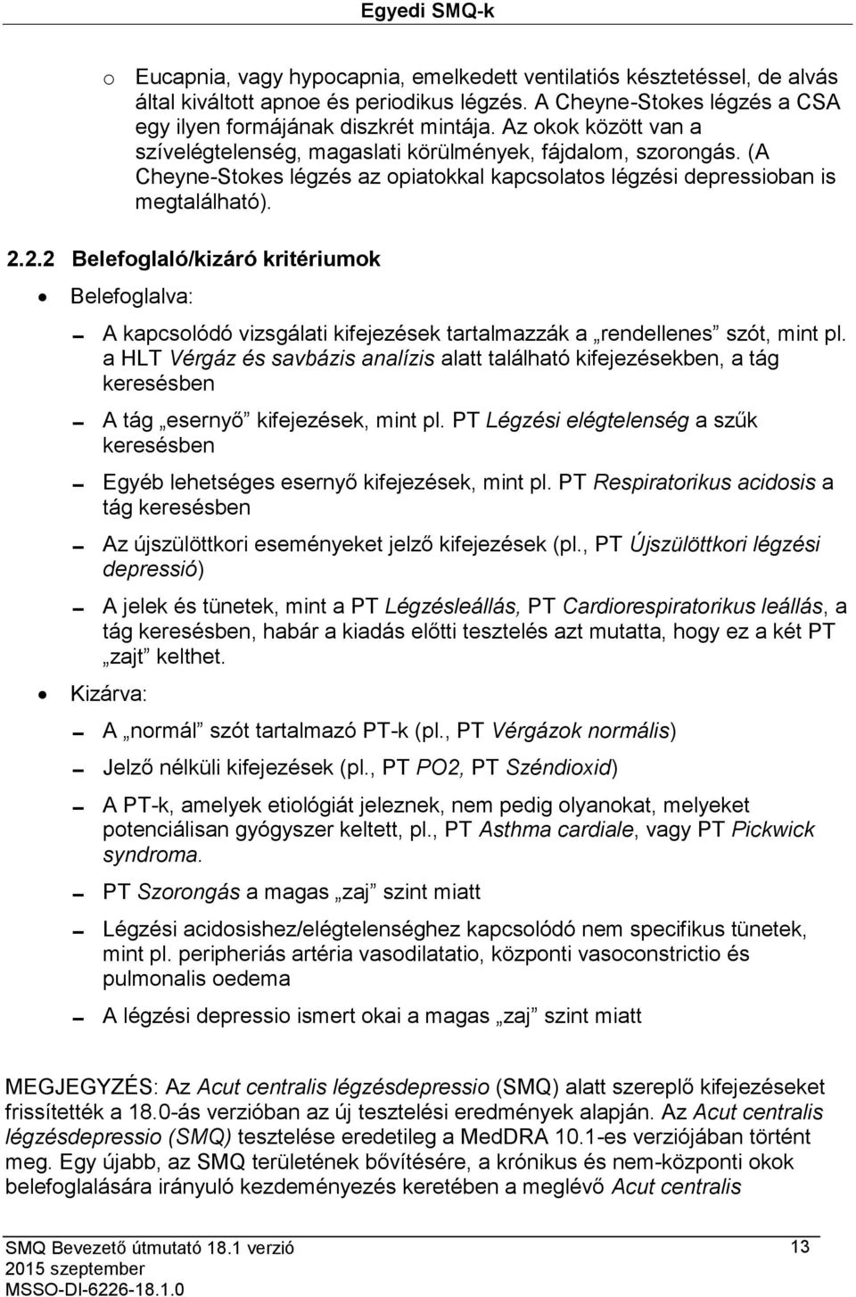 2.2 Belefoglaló/kizáró kritériumok Belefoglalva: A kapcsolódó vizsgálati kifejezések tartalmazzák a rendellenes szót, mint pl.