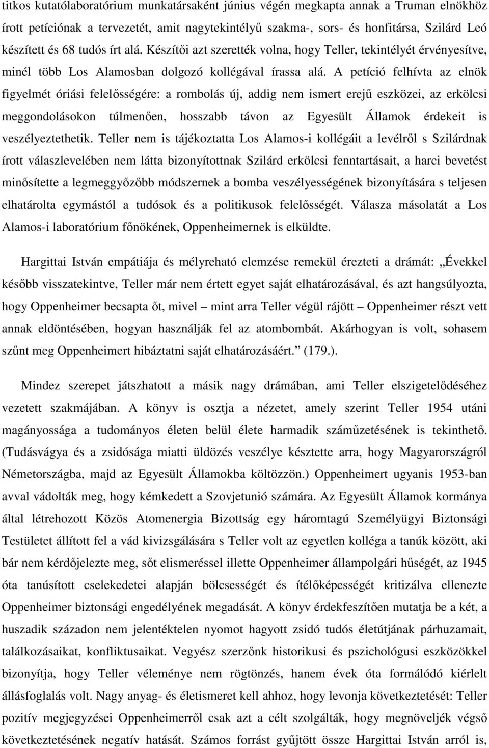 A petíció felhívta az elnök figyelmét óriási felelısségére: a rombolás új, addig nem ismert erejő eszközei, az erkölcsi meggondolásokon túlmenıen, hosszabb távon az Egyesült Államok érdekeit is