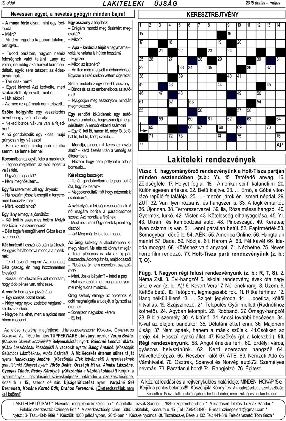 ) A Mc Kecskés étterem sültes tálját nyerte: Hankovszky Jenõné (Köszönjük Elek Istvánnak!) A nyerteseknek gratulálunk!