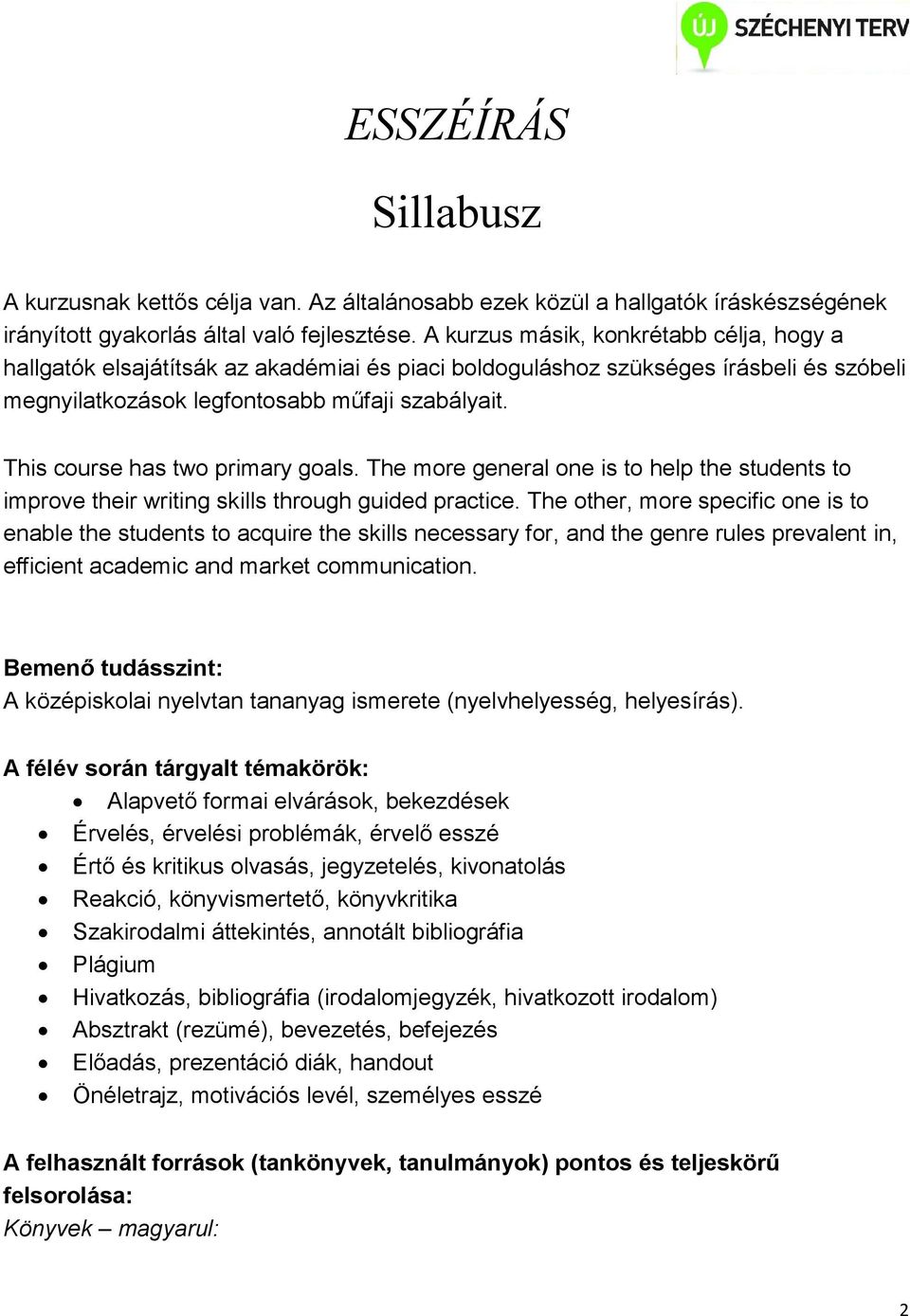 This course has two primary goals. The more general one is to help the students to improve their writing skills through guided practice.