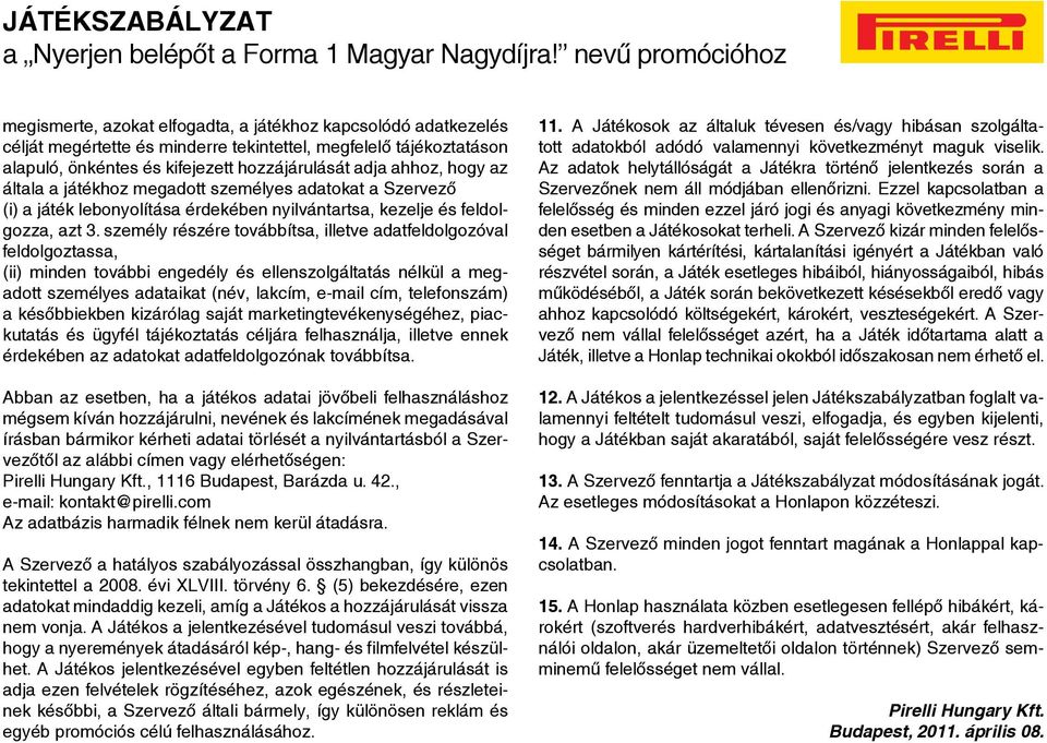 adja ahhoz, hogy az általa a játékhoz megadott személyes adatokat a Szervező (i) a játék lebonyolítása érdekében nyilvántartsa, kezelje és feldolgozza, azt 3.