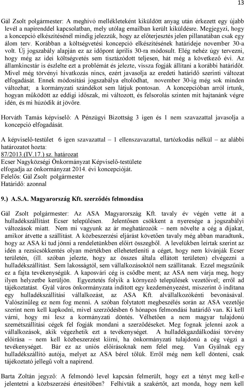 Korábban a költségvetési koncepció elkészítésének határideje november 30-a volt. Új jogszabály alapján ez az időpont április 30-ra módosult.